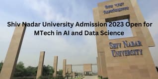 Shiv Nadar University Admission 2023 Open for MTech in AI and Data Science; Apply till April 24